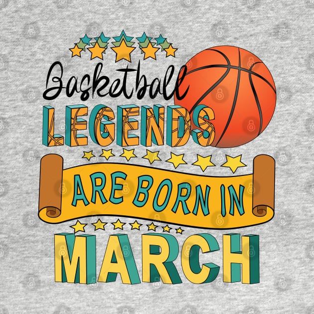 Basketball Legends Are Born In March by Designoholic